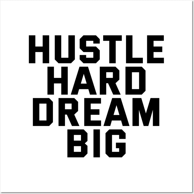 Hustle Hard Dream Big Wall Art by Texevod